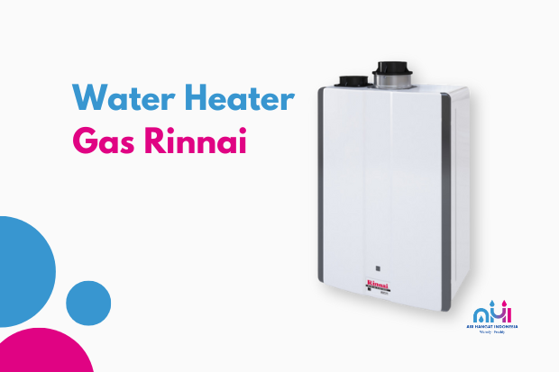 Cara Menyalakan Water Heater Gas Rinnai Lengkap!