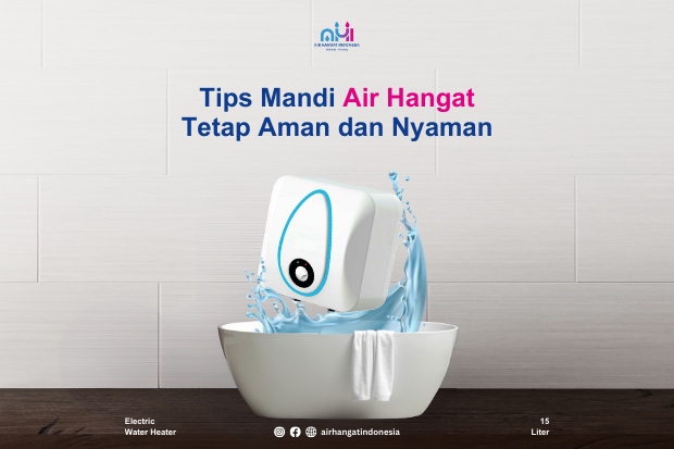 Tips Mandi Air Hangat Tetap Aman dan Nyaman Air Hangat Indonesia