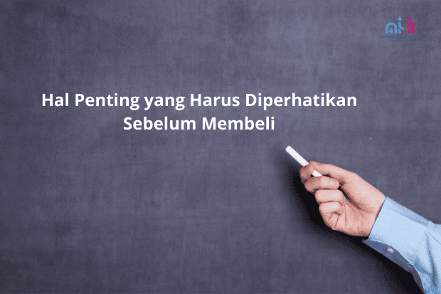 Hal Penting yang Harus Diperhatikan Sebelum Membeli